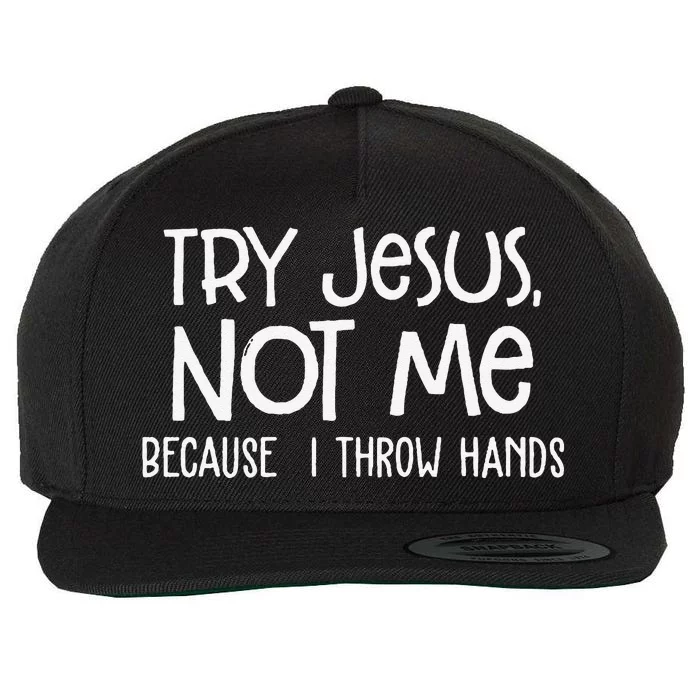 Try Jesus Not Me Because I Throw Hands Wool Snapback Cap