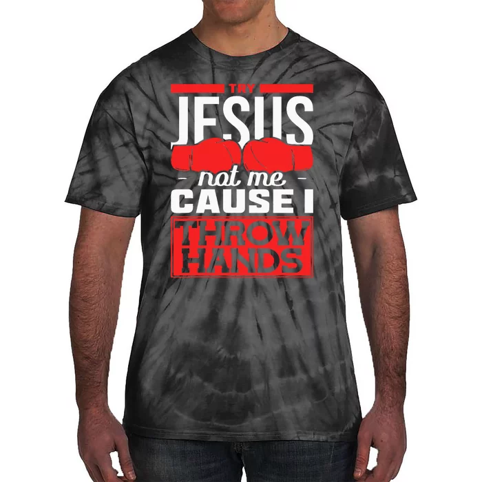 Try Jesus Not Me Cause I Throw Hands Boxing Tie-Dye T-Shirt