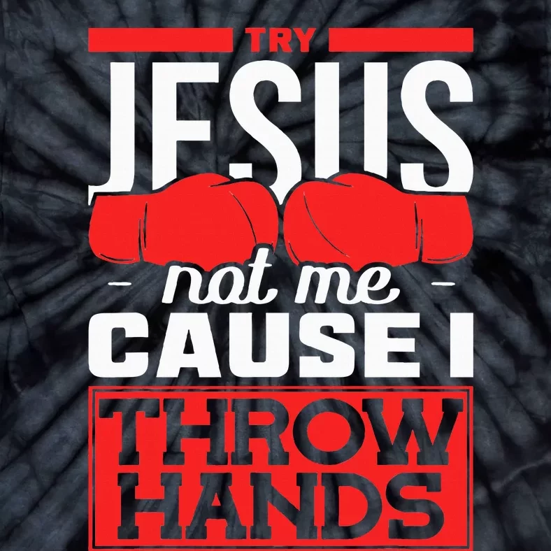 Try Jesus Not Me Cause I Throw Hands Boxing Tie-Dye T-Shirt