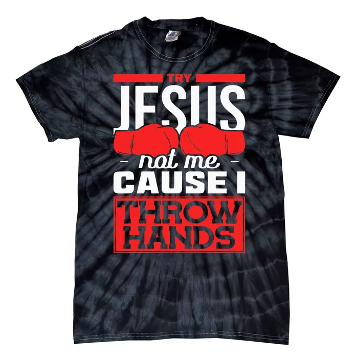 Try Jesus Not Me Cause I Throw Hands Boxing Tie-Dye T-Shirt