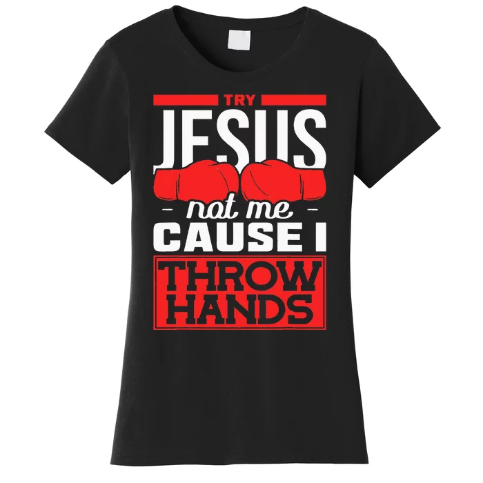 Try Jesus Not Me Cause I Throw Hands Boxing Women's T-Shirt