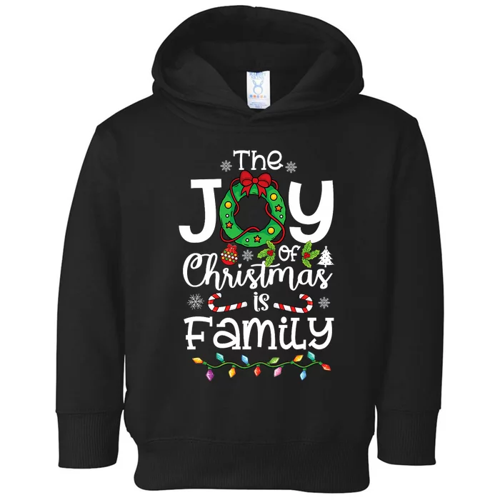 The Joy Of Christmas Is Family Xmas Family Toddler Hoodie