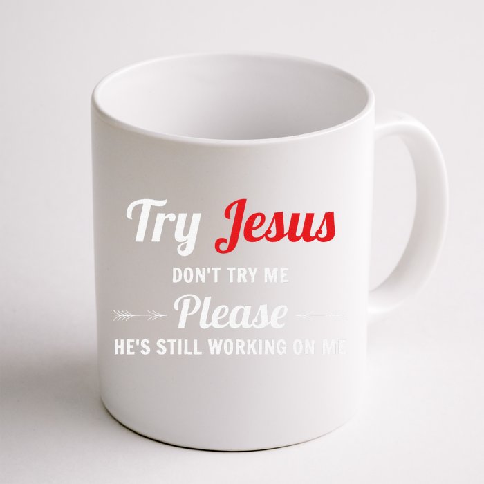 Try Jesus Please Dont Try Me Front & Back Coffee Mug