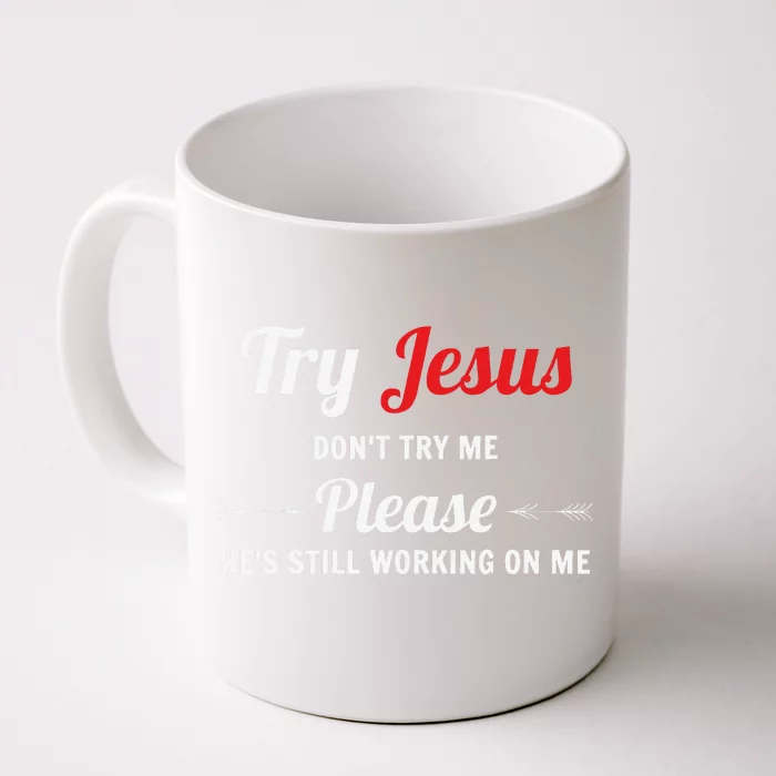 Try Jesus Please Dont Try Me Front & Back Coffee Mug