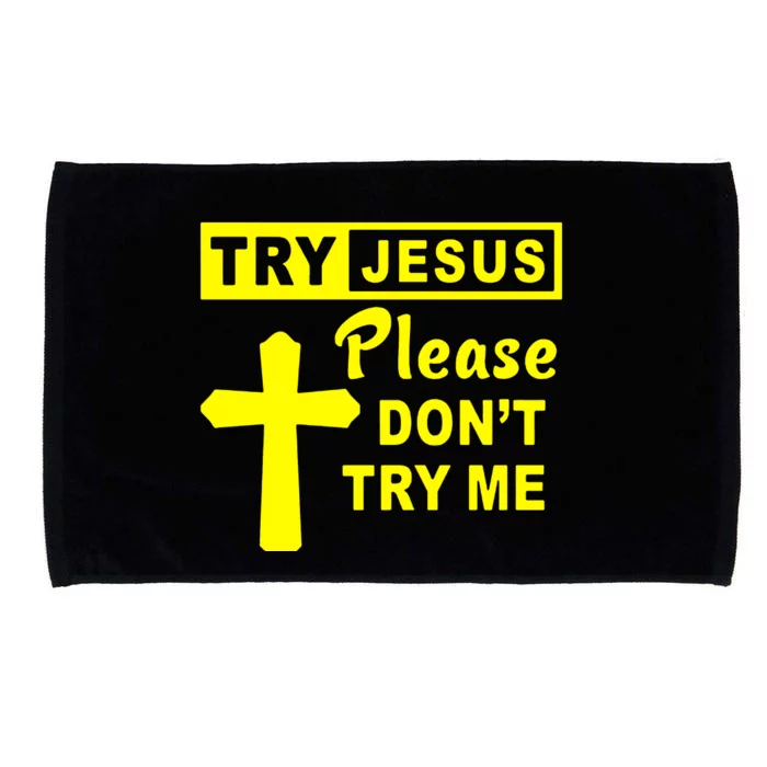 Try Jesus Please DonT Try Me Microfiber Hand Towel