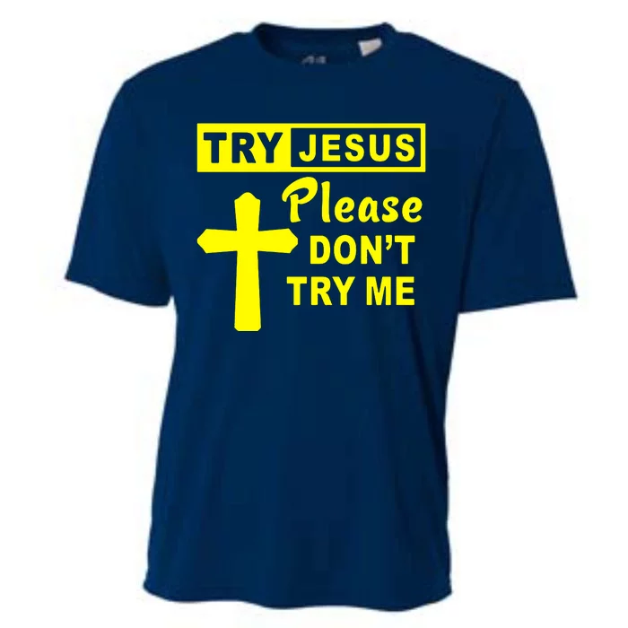 Try Jesus Please DonT Try Me Cooling Performance Crew T-Shirt