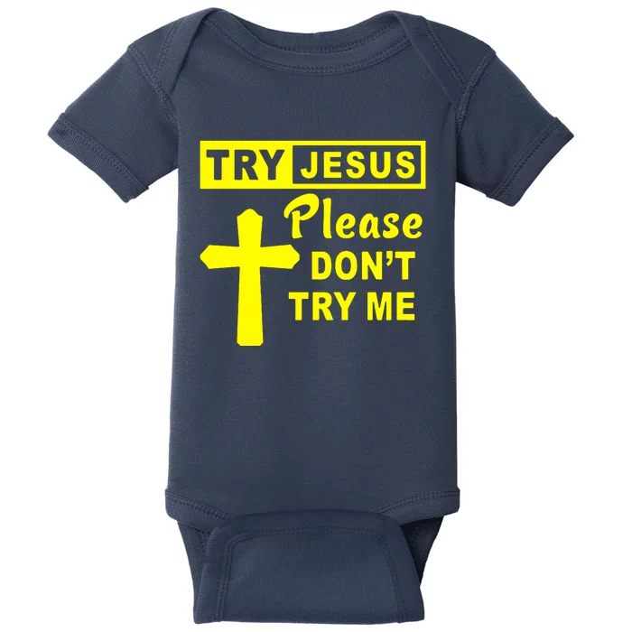 Try Jesus Please DonT Try Me Baby Bodysuit