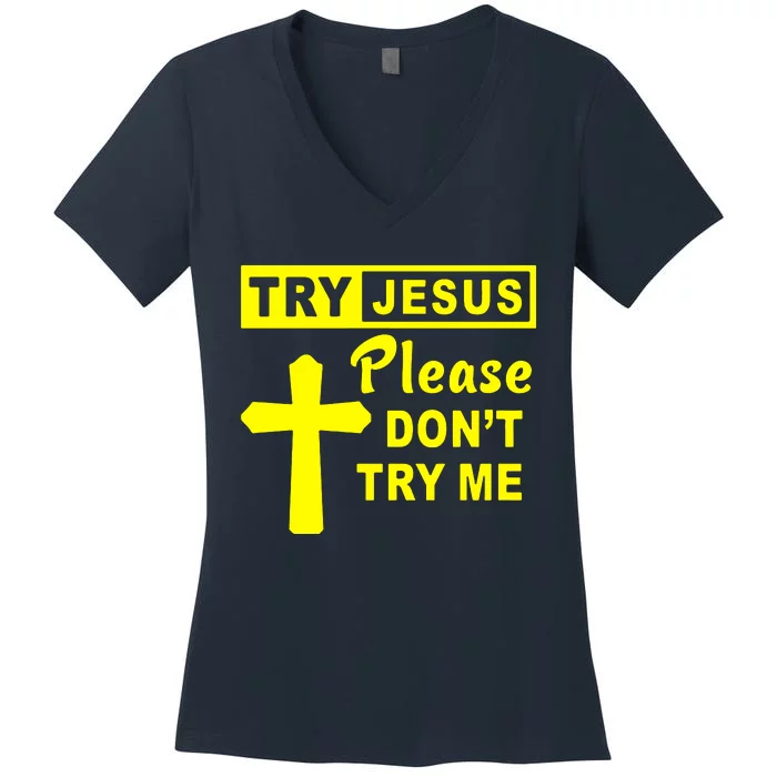 Try Jesus Please DonT Try Me Women's V-Neck T-Shirt