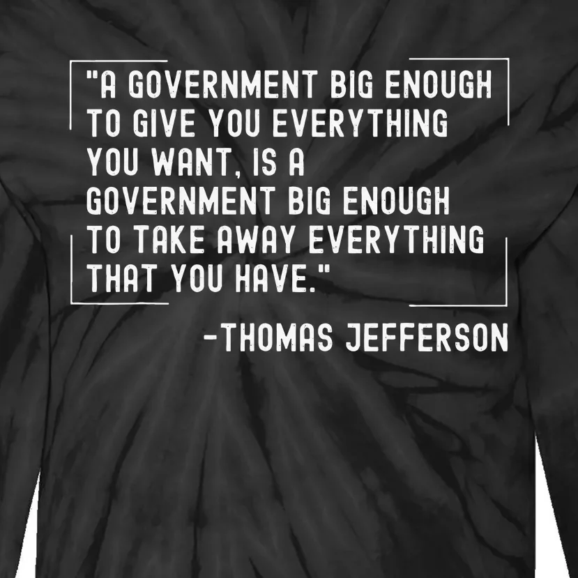 Thomas Jefferson Quote A Government Big Enough Liberty Tie-Dye Long Sleeve Shirt