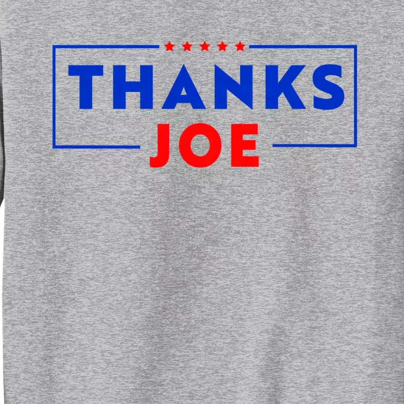 Thanks Joe Thank You Joe Biden Thank You President Tall Sweatshirt