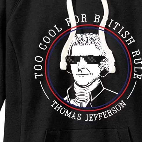 Thomas Jefferson Too Cool For British Rule Patriotic Women's Fleece Hoodie