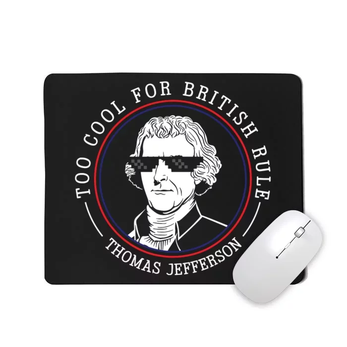 Thomas Jefferson Too Cool For British Rule Patriotic Mousepad