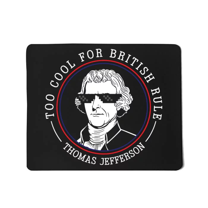 Thomas Jefferson Too Cool For British Rule Patriotic Mousepad