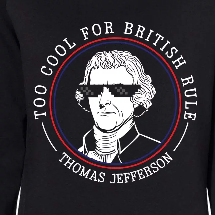 Thomas Jefferson Too Cool For British Rule Patriotic Womens California Wash Sweatshirt