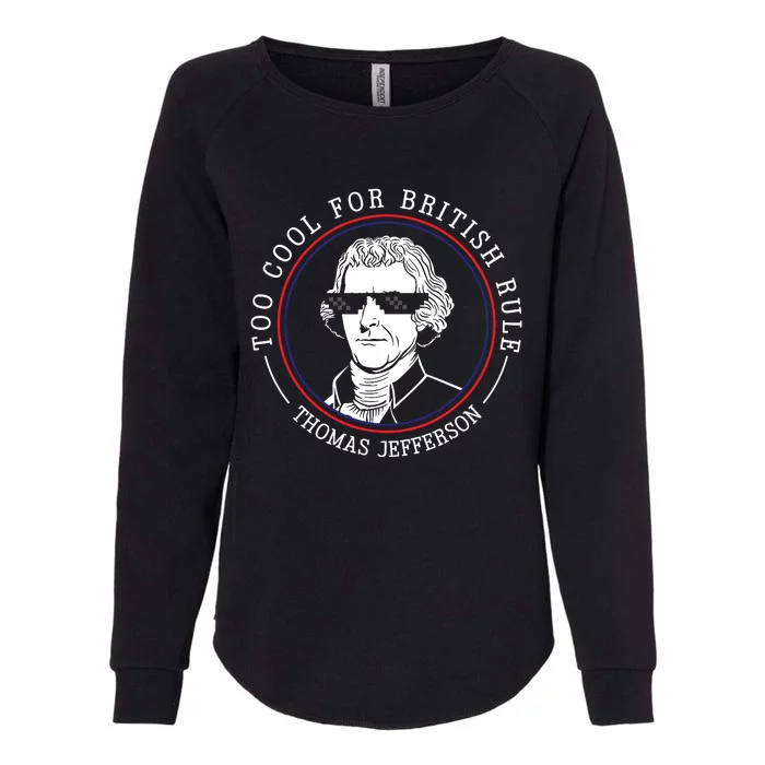 Thomas Jefferson Too Cool For British Rule Patriotic Womens California Wash Sweatshirt