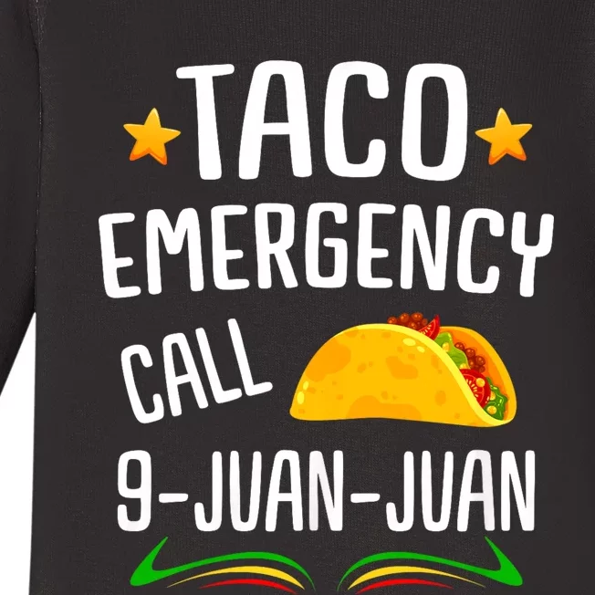 Taco Joke Taco Emergency Call 9 Juan Juan Mexican Fiesta Cinco De Mayo Baby Long Sleeve Bodysuit