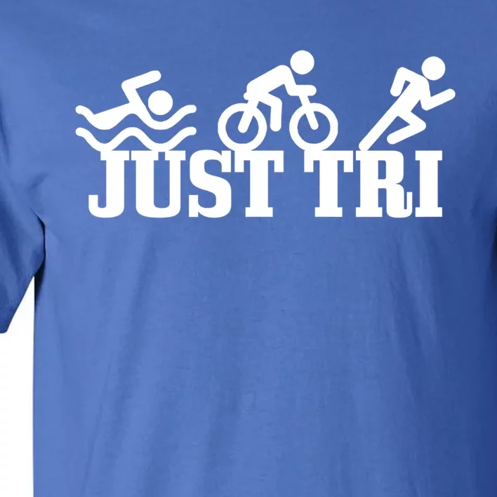 Triathlon Just Tri Swim Bike Run Funny Triathlete Gift Tall T-Shirt