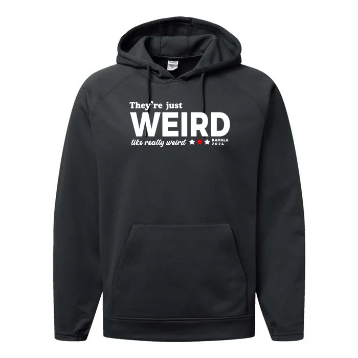 TheyRe Just Weird Kamala Harris 2024 Anti Trump Performance Fleece Hoodie