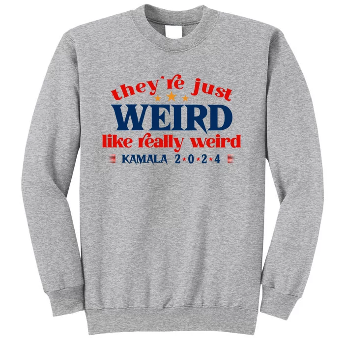 TheyRe Just Weird Kamala Harris Sticker Funny Antitrump Decal Vote Harrispre Tall Sweatshirt