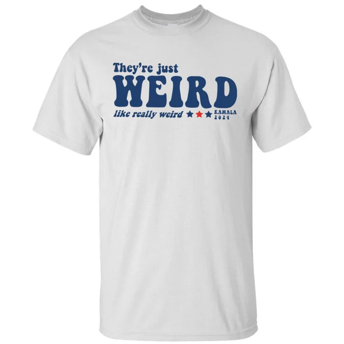 TheyRe Just Weird Antitrump TheyRe Weird Vote Blue Tall T-Shirt