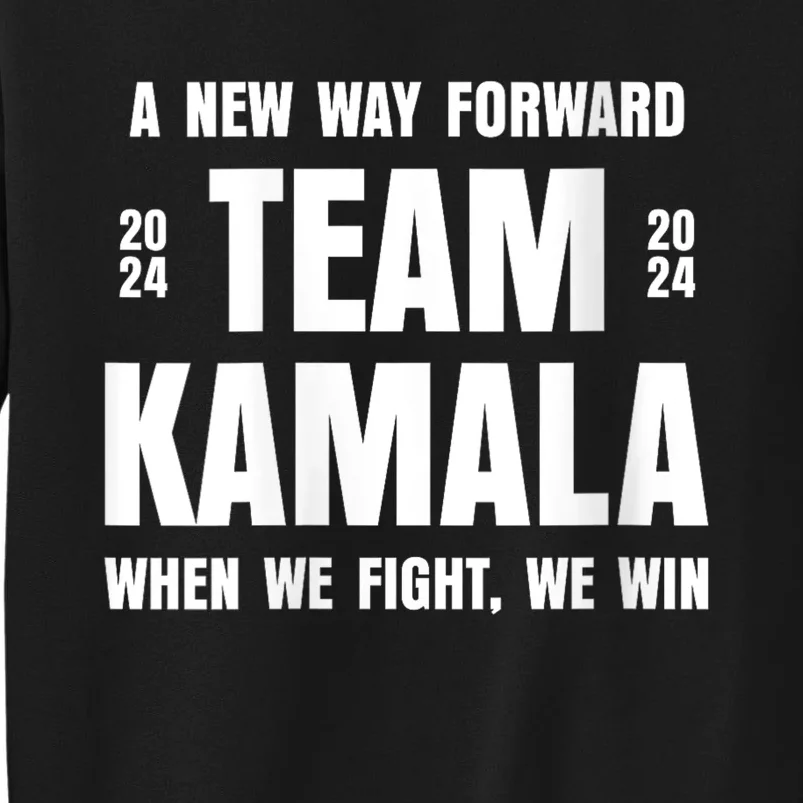 Team Kamala 2024 A New Way Forward When We Fight We Win Tall Sweatshirt