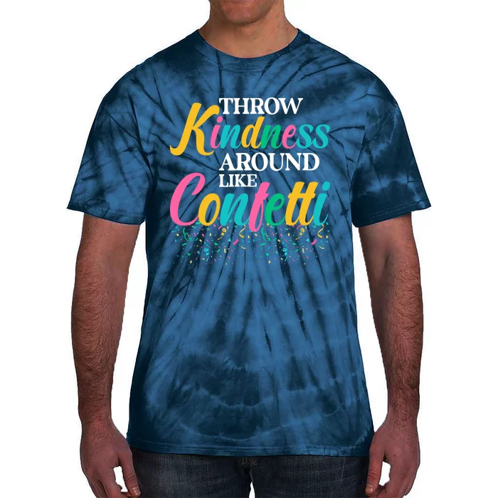 Throw Kindness Around Like Confetti Color Inspiration Design Tie-Dye T-Shirt