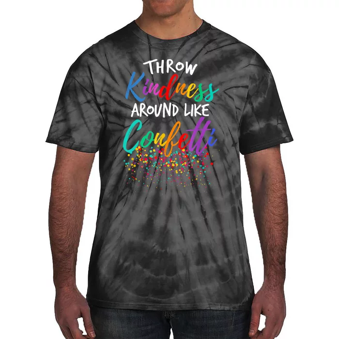 Throw Kindness Around Like Confetti Kind Teacher Kid Tie-Dye T-Shirt