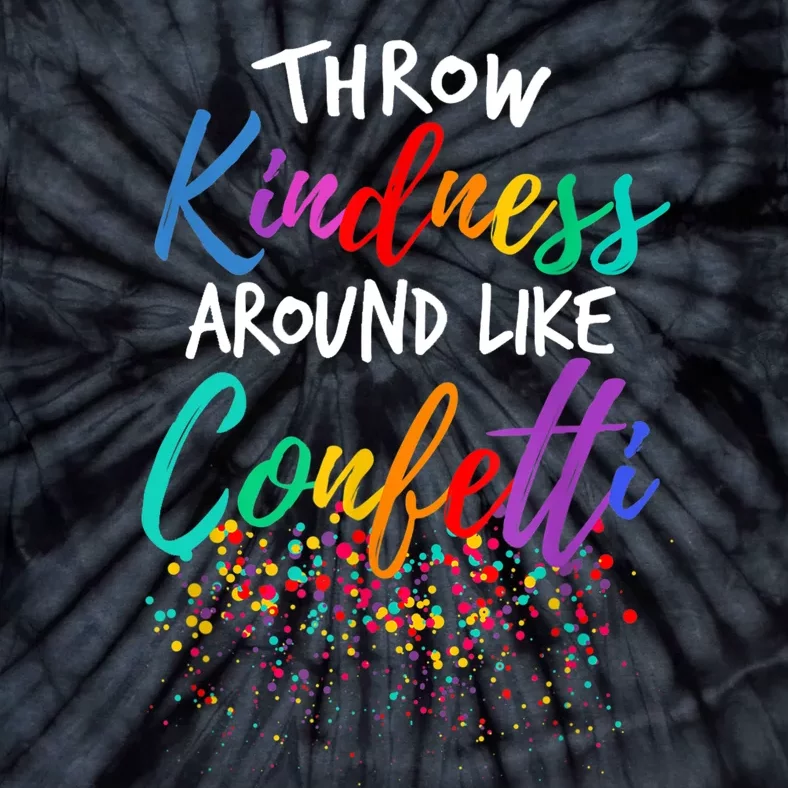 Throw Kindness Around Like Confetti Kind Teacher Kid Tie-Dye T-Shirt