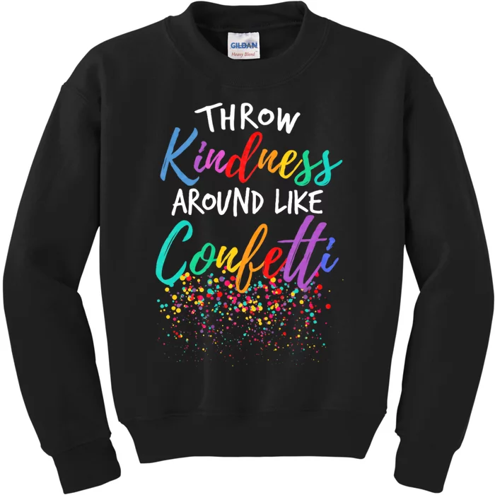 Throw Kindness Around Like Confetti Kind Teacher Throw Kindness Anti Bullying Kids Sweatshirt