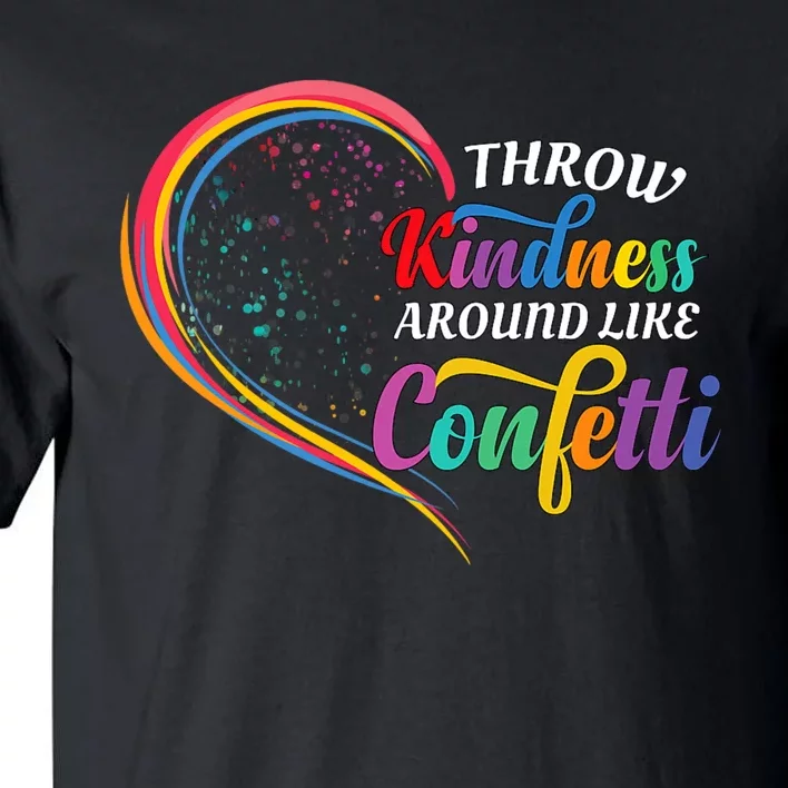 Throw Kindness Around Like Confetti Be Kind Teacher Throw Kindness Anti Bullying Tall T-Shirt