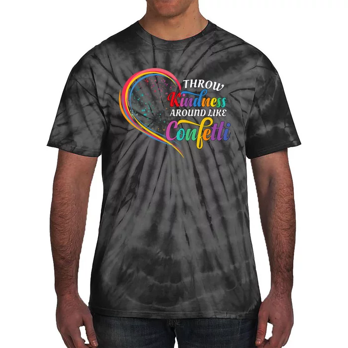 Throw Kindness Around Like Confetti Be Kind Teacher Throw Kindness Anti Bullying Tie-Dye T-Shirt