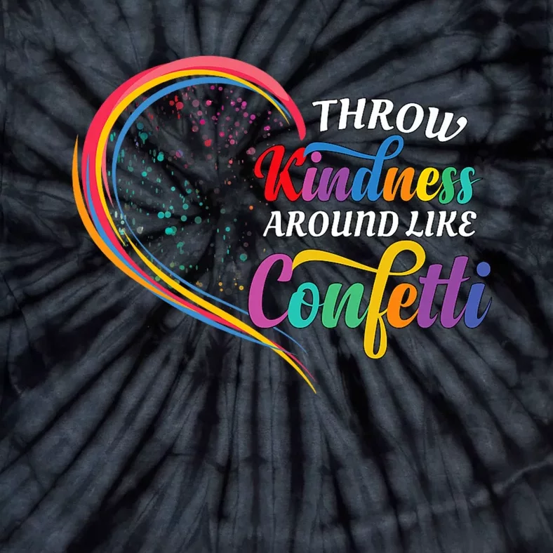 Throw Kindness Around Like Confetti Be Kind Teacher Throw Kindness Anti Bullying Tie-Dye T-Shirt