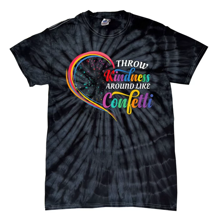 Throw Kindness Around Like Confetti Be Kind Teacher Throw Kindness Anti Bullying Tie-Dye T-Shirt