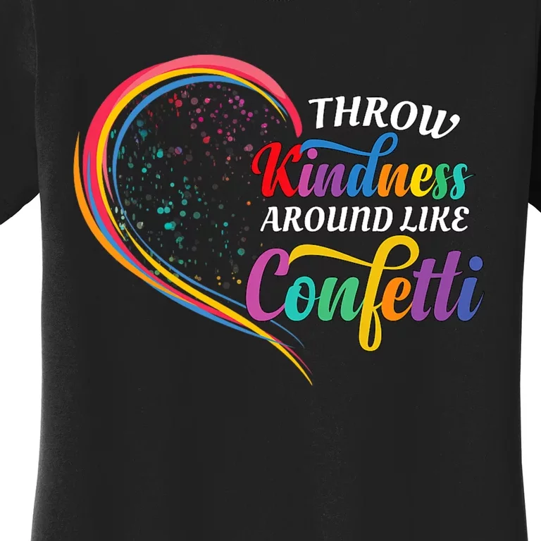 Throw Kindness Around Like Confetti Be Kind Teacher Throw Kindness Anti Bullying Women's T-Shirt