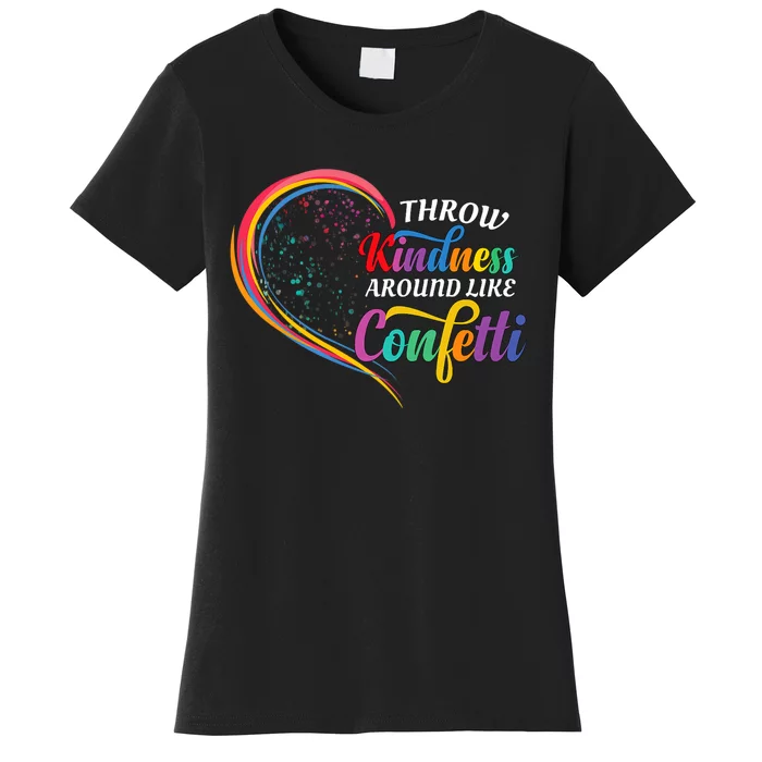 Throw Kindness Around Like Confetti Be Kind Teacher Throw Kindness Anti Bullying Women's T-Shirt