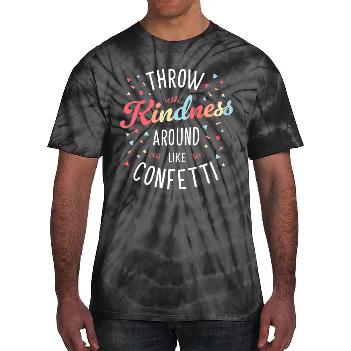 Throw Kindness Around Like Confetti Be Kind Teacher Throw Kindness Anti Bullying Tie-Dye T-Shirt