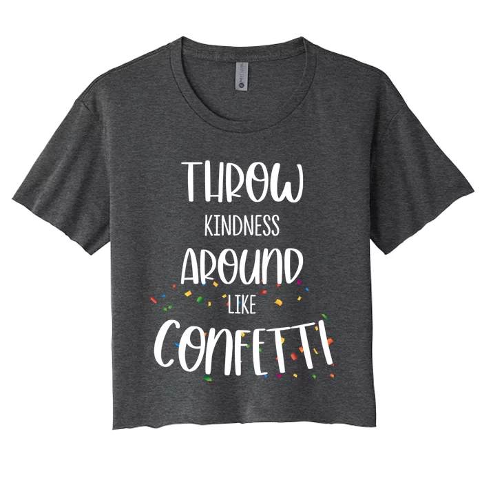 Throw Kindness Around Like Confetti Meaningful Gift Anti Bullying Gift Women's Crop Top Tee