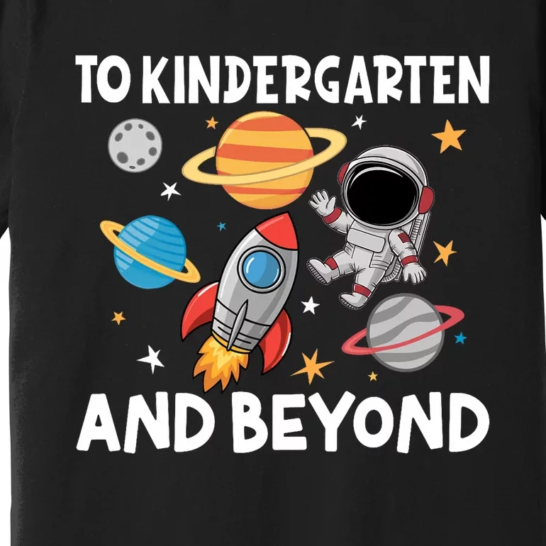 To Kindergarten And Beyond Astronaut Back To School Premium T-Shirt