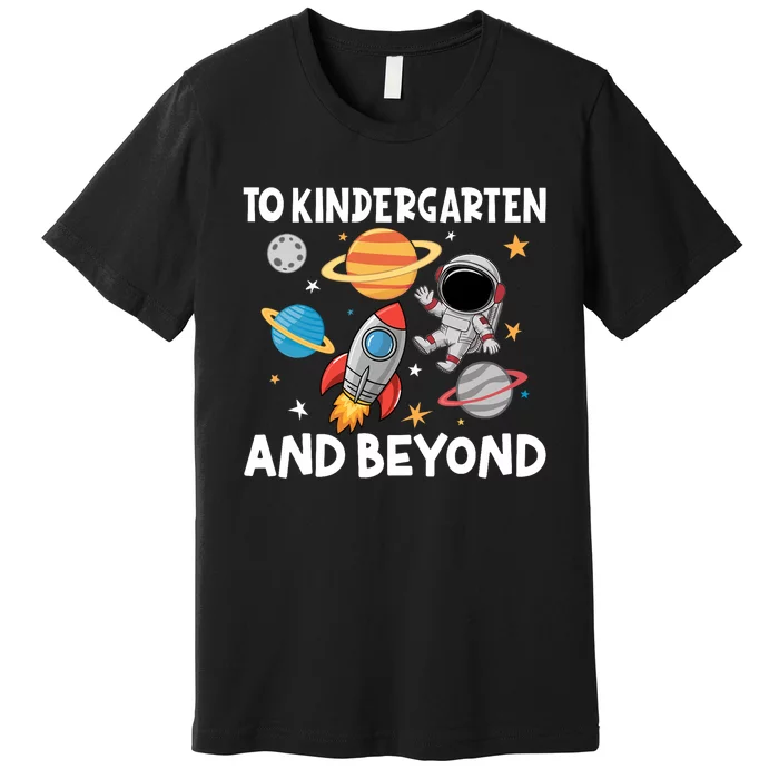 To Kindergarten And Beyond Astronaut Back To School Premium T-Shirt