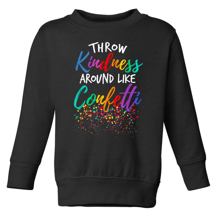 Throw Kindness Around Like Confetti Kind Teacher Toddler Sweatshirt