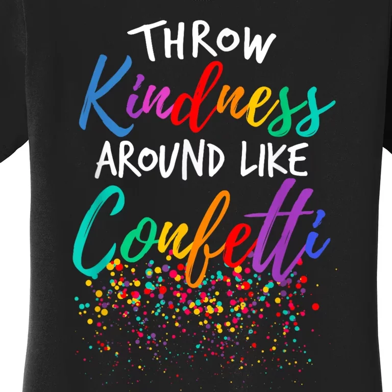 Throw Kindness Around Like Confetti Kind Teacher Women's T-Shirt