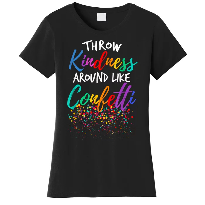 Throw Kindness Around Like Confetti Kind Teacher Women's T-Shirt