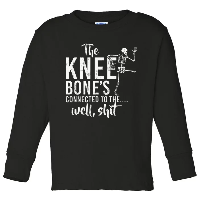 The Knee BoneS Connected To The Well Shit Amputee Gifts Toddler Long Sleeve Shirt