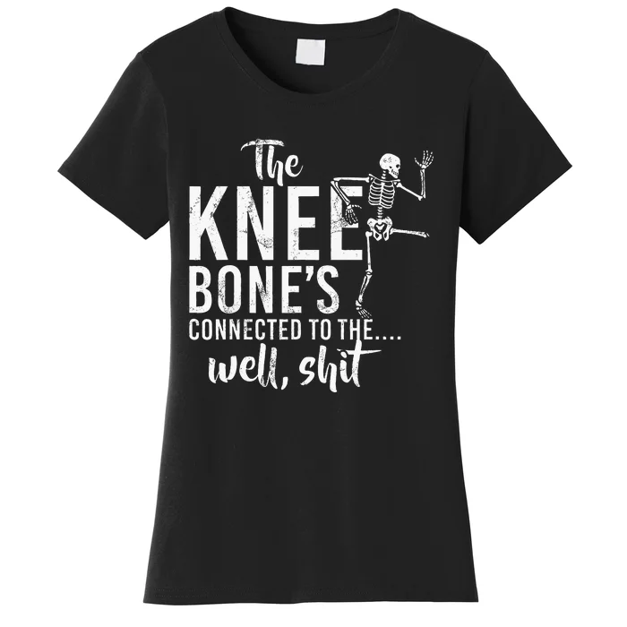 The Knee BoneS Connected To The Well Shit Amputee Gifts Women's T-Shirt