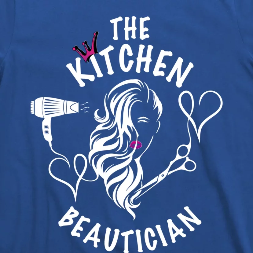 The Kitchen Beautician Hairdressers At Home Queen Of Hair Gift T-Shirt