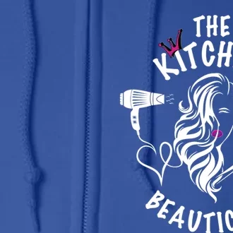 The Kitchen Beautician Hairdressers At Home Queen Of Hair Gift Full Zip Hoodie