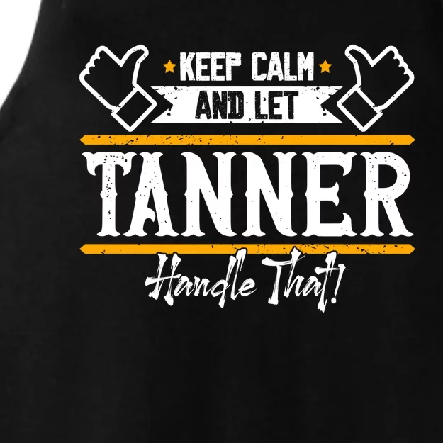 Tanner Keep Calm And Let Tanner Handle That Gift Ladies Tri-Blend Wicking Tank