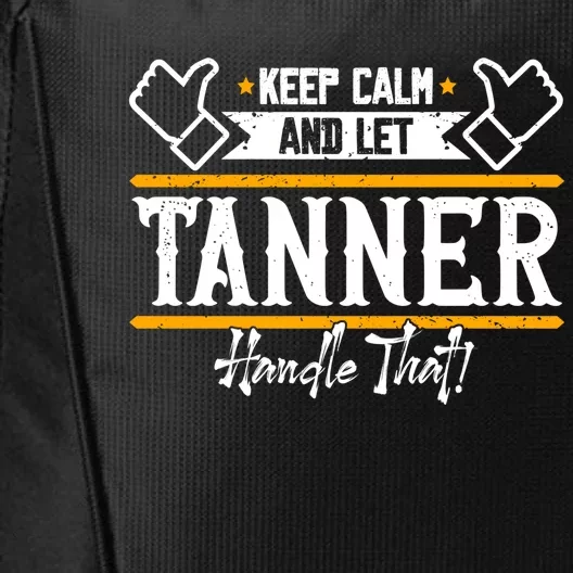 Tanner Keep Calm And Let Tanner Handle That Gift City Backpack