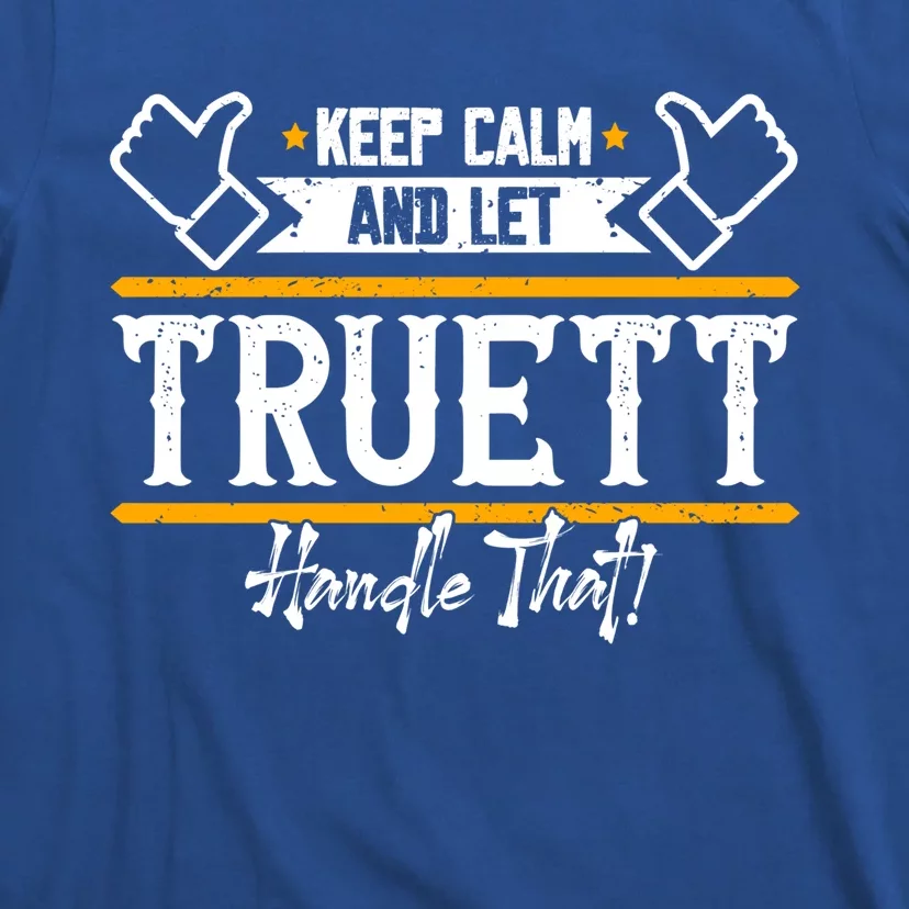 Truett Keep Calm And Let Truett Handle That Gift T-Shirt