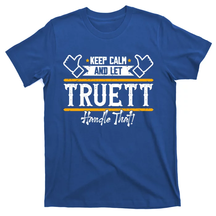 Truett Keep Calm And Let Truett Handle That Gift T-Shirt